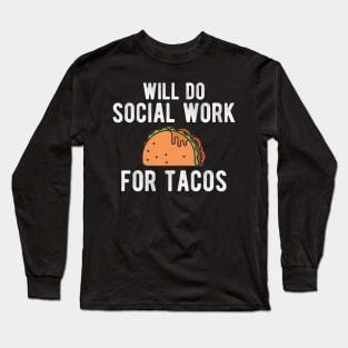 Social Worker - Will do social work for tacos Long Sleeve T-Shirt